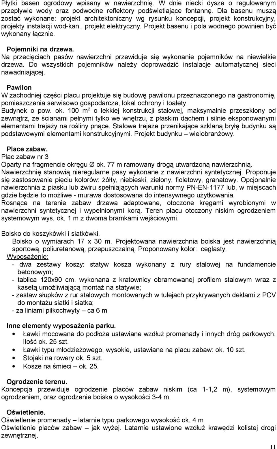 Projekt basenu i pola wodnego powinien być wykonany łącznie. Pojemniki na drzewa. Na przecięciach pasów nawierzchni przewiduje się wykonanie pojemników na niewielkie drzewa.