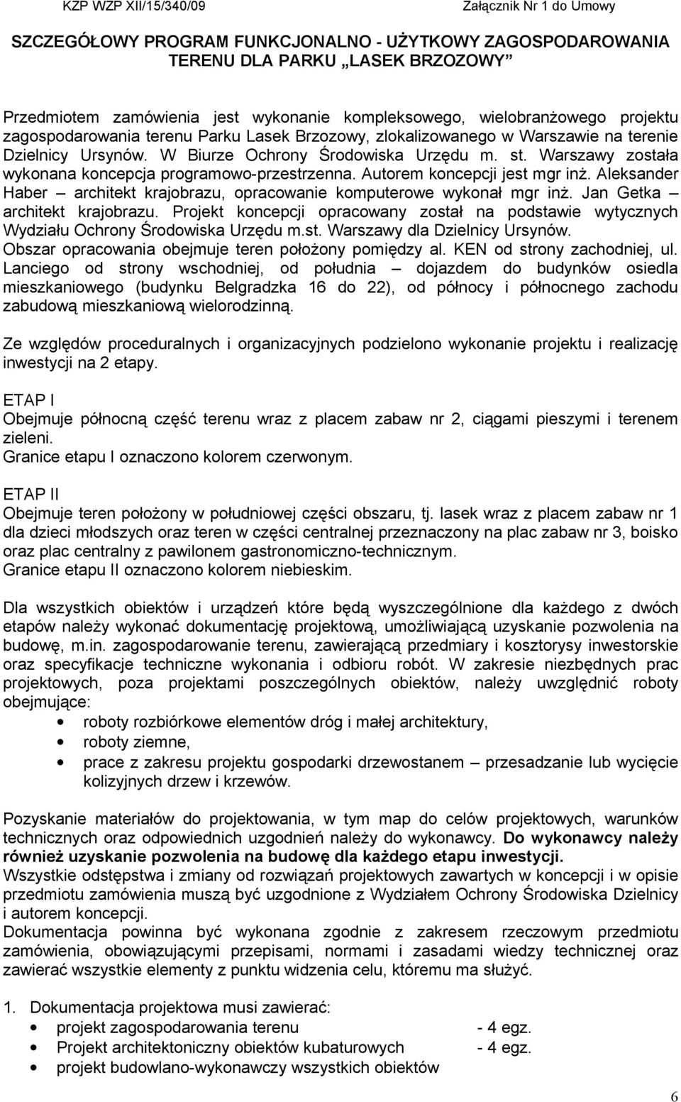 Warszawy została wykonana koncepcja programowo-przestrzenna. Autorem koncepcji jest mgr inż. Aleksander Haber architekt krajobrazu, opracowanie komputerowe wykonał mgr inż.