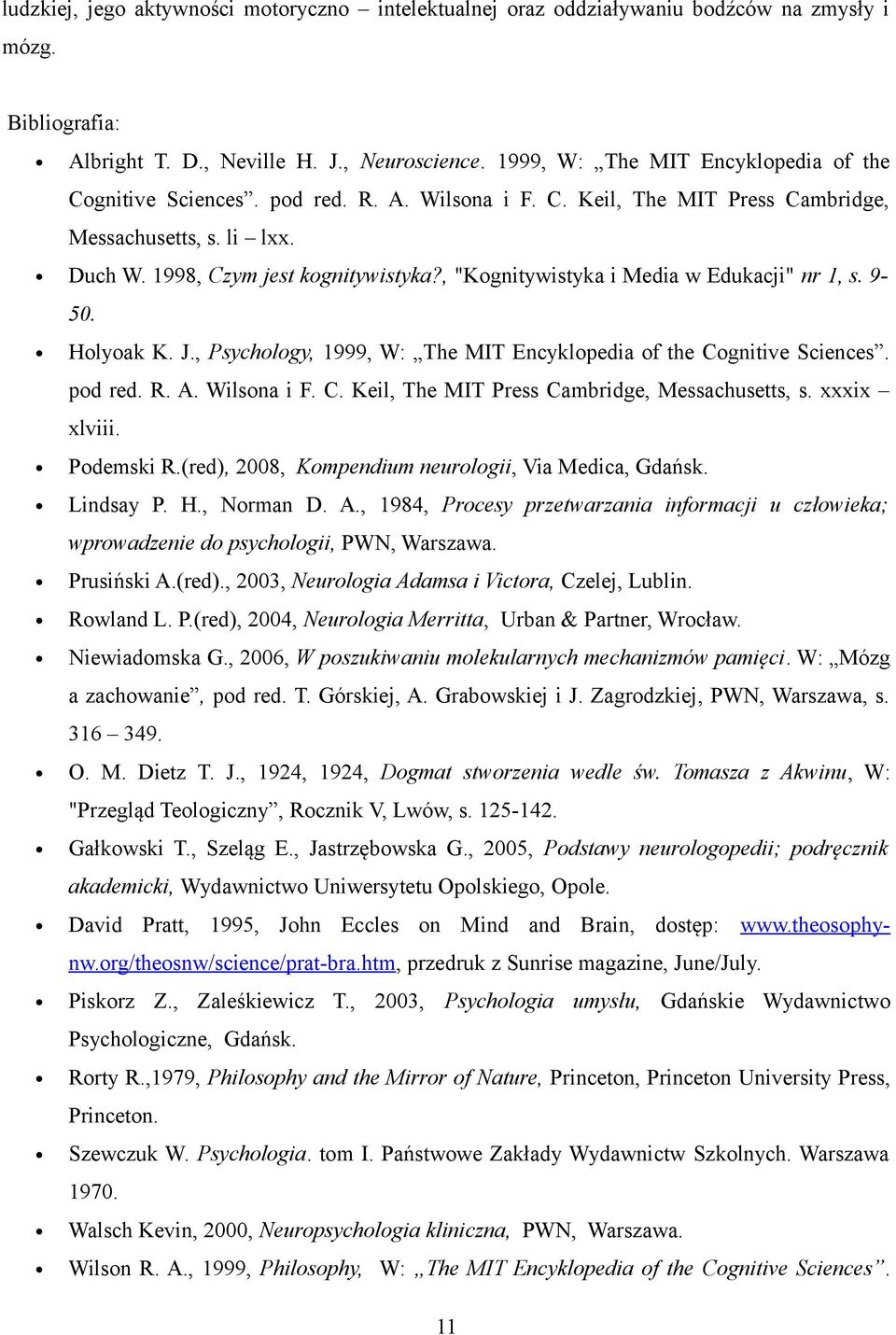 , "Kognitywistyka i Media w Edukacji" nr 1, s. 9-50. Holyoak K. J., Psychology, 1999, W: The MIT Encyklopedia of the Cognitive Sciences. pod red. R. A. Wilsona i F. C. Keil, The MIT Press Cambridge, Messachusetts, s.