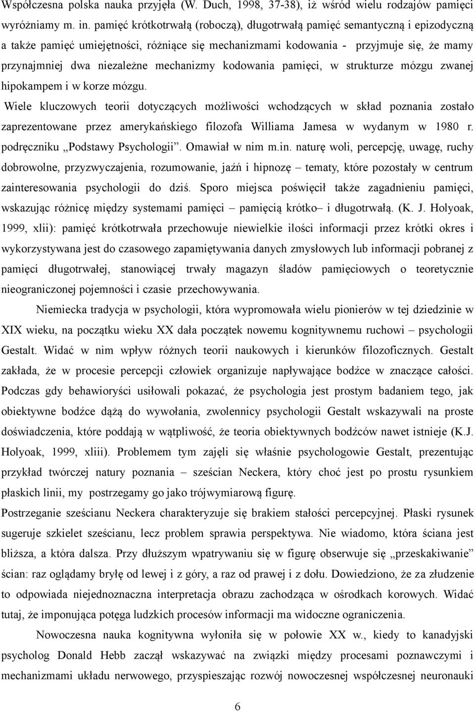 mechanizmy kodowania pamięci, w strukturze mózgu zwanej hipokampem i w korze mózgu.