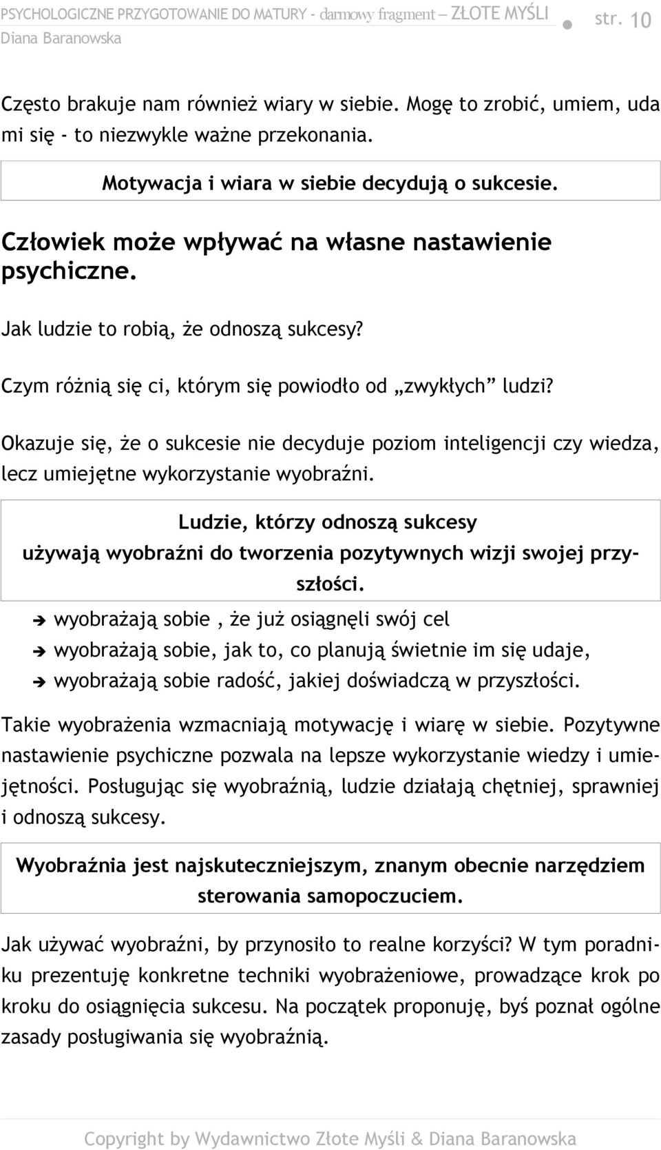 Okazuje się, że o sukcesie nie decyduje poziom inteligencji czy wiedza, lecz umiejętne wykorzystanie wyobraźni.