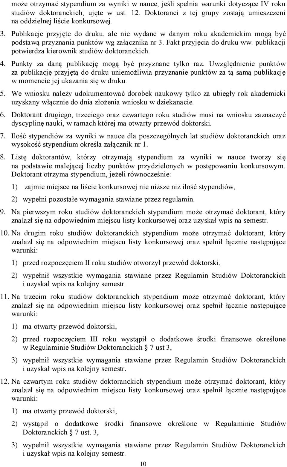 publikacji potwierdza kierownik studiów doktoranckich. 4. Punkty za daną publikację mogą być przyznane tylko raz.