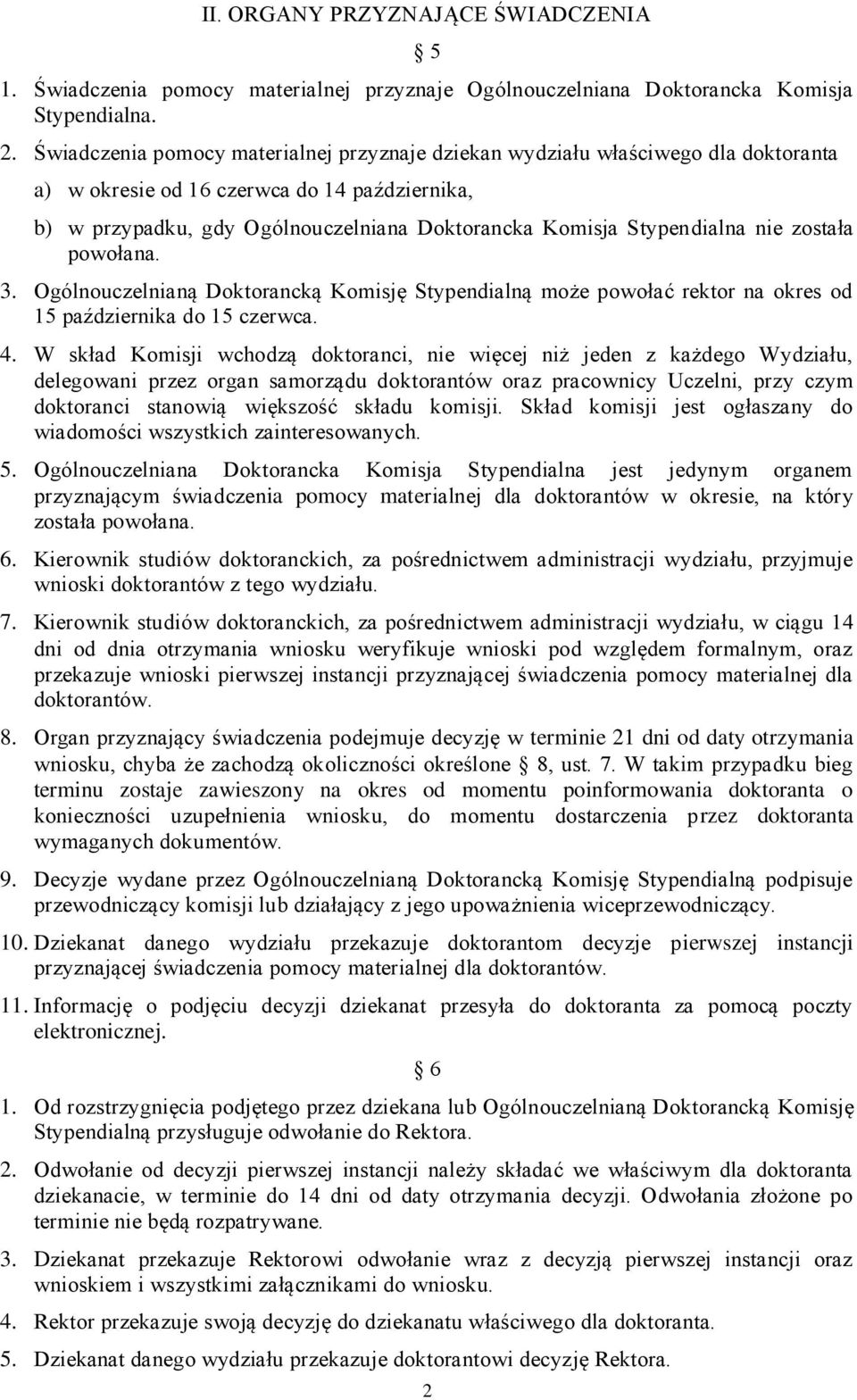 Stypendialna nie została powołana. 3. Ogólnouczelnianą Doktorancką Komisję Stypendialną może powołać rektor na okres od 15 października do 15 czerwca. 4.