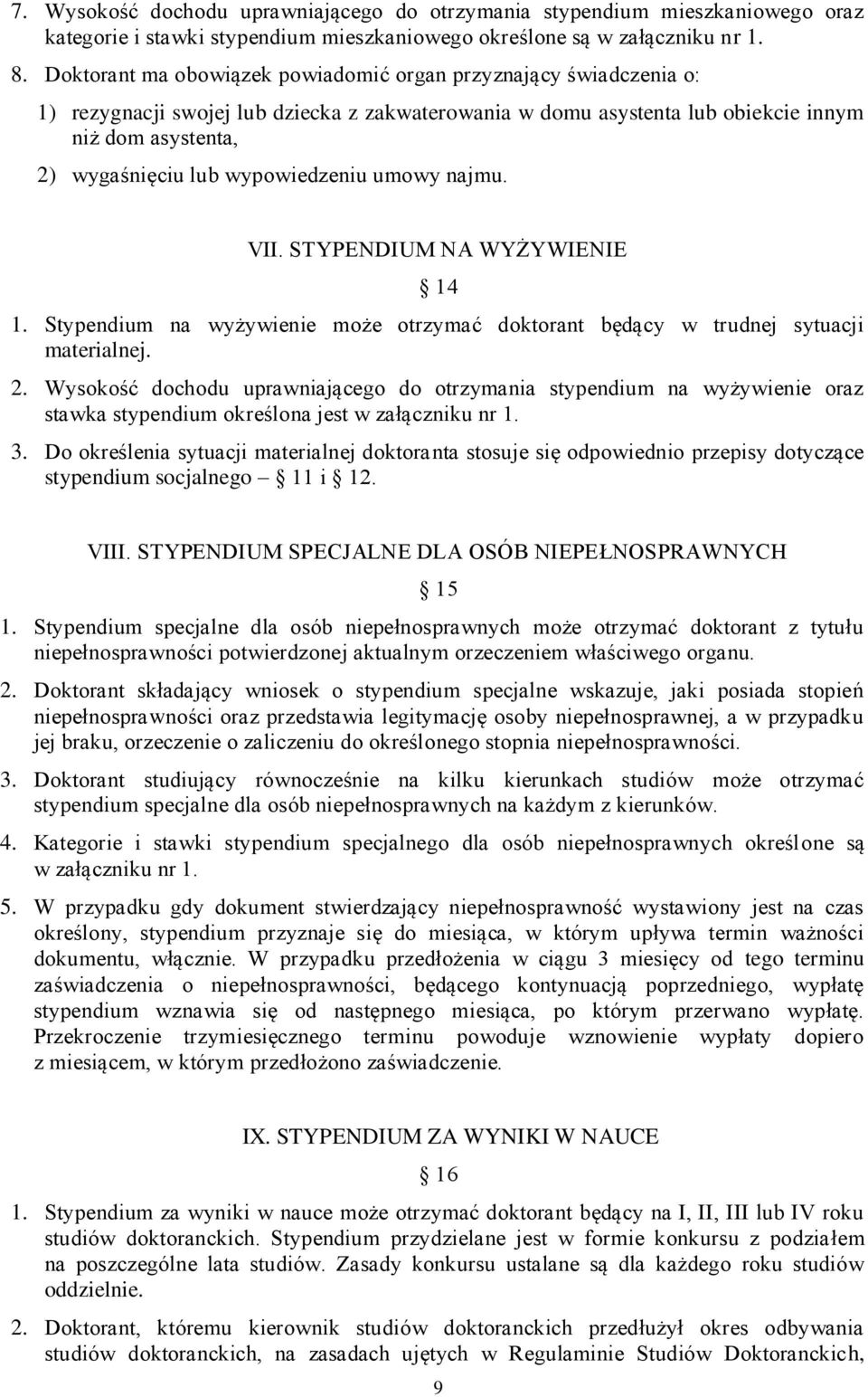 wypowiedzeniu umowy najmu. VII. STYPENDIUM NA WYŻYWIENIE 14 1. Stypendium na wyżywienie może otrzymać doktorant będący w trudnej sytuacji materialnej. 2.