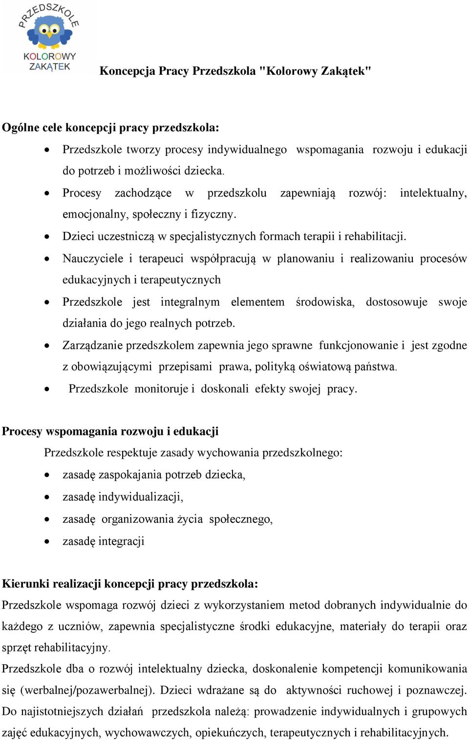 Nauczyciele i terapeuci współpracują w planowaniu i realizowaniu procesów edukacyjnych i terapeutycznych Przedszkole jest integralnym elementem środowiska, dostosowuje swoje działania do jego