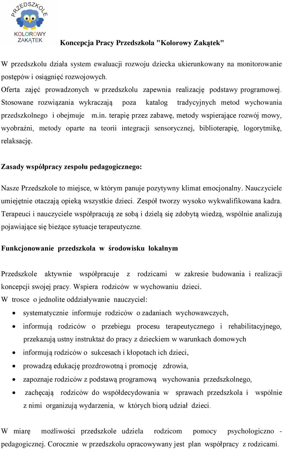 terapię przez zabawę, metody wspierające rozwój mowy, wyobraźni, metody oparte na teorii integracji sensorycznej, biblioterapię, logorytmikę, relaksację.