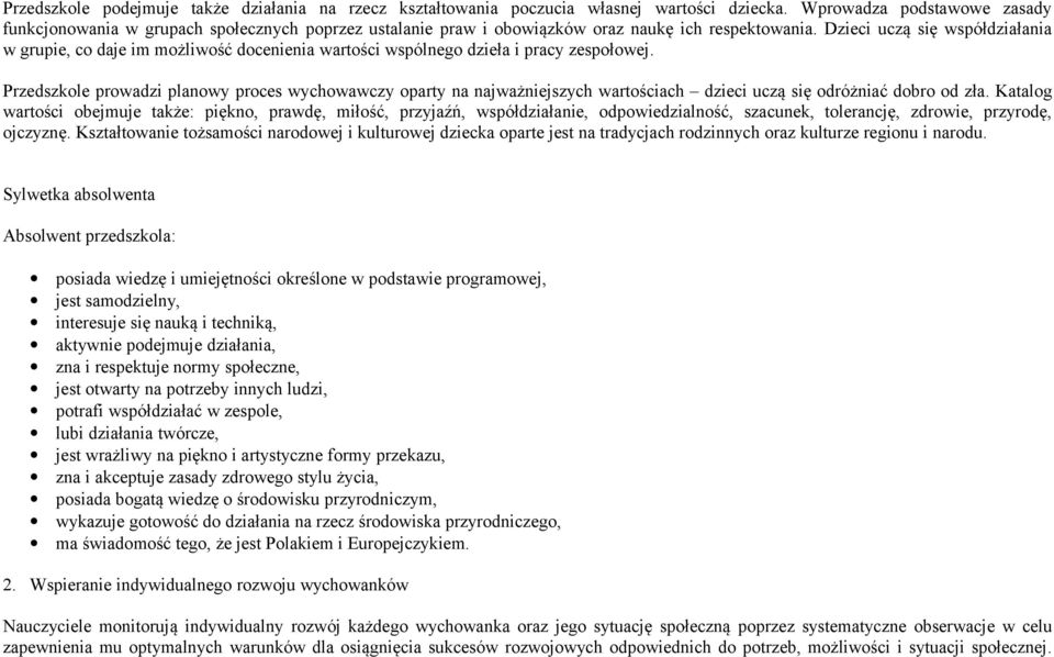 Dzieci uczą się współdziałania w grupie, co daje im możliwość docenienia wartości wspólnego dzieła i pracy zespołowej.