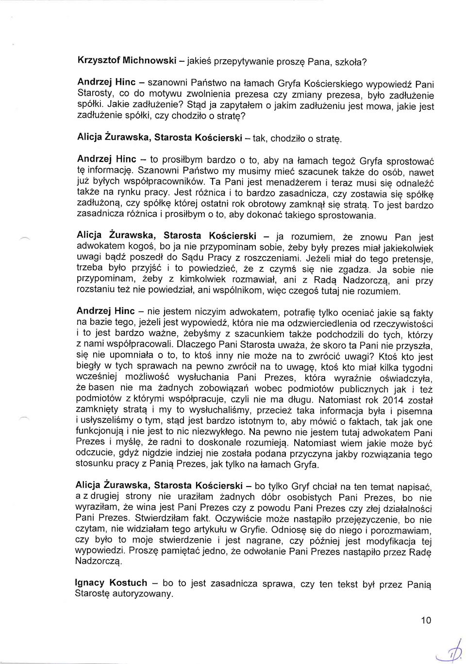 Stqd ja zapytalem o jakim zadluzeniu jest mowa, jakie jest zadluzenie sp6tki, czy chodzilo o stratg? Alicja Zurawska, starosta Koscierski - tak, chodziro o stratq.