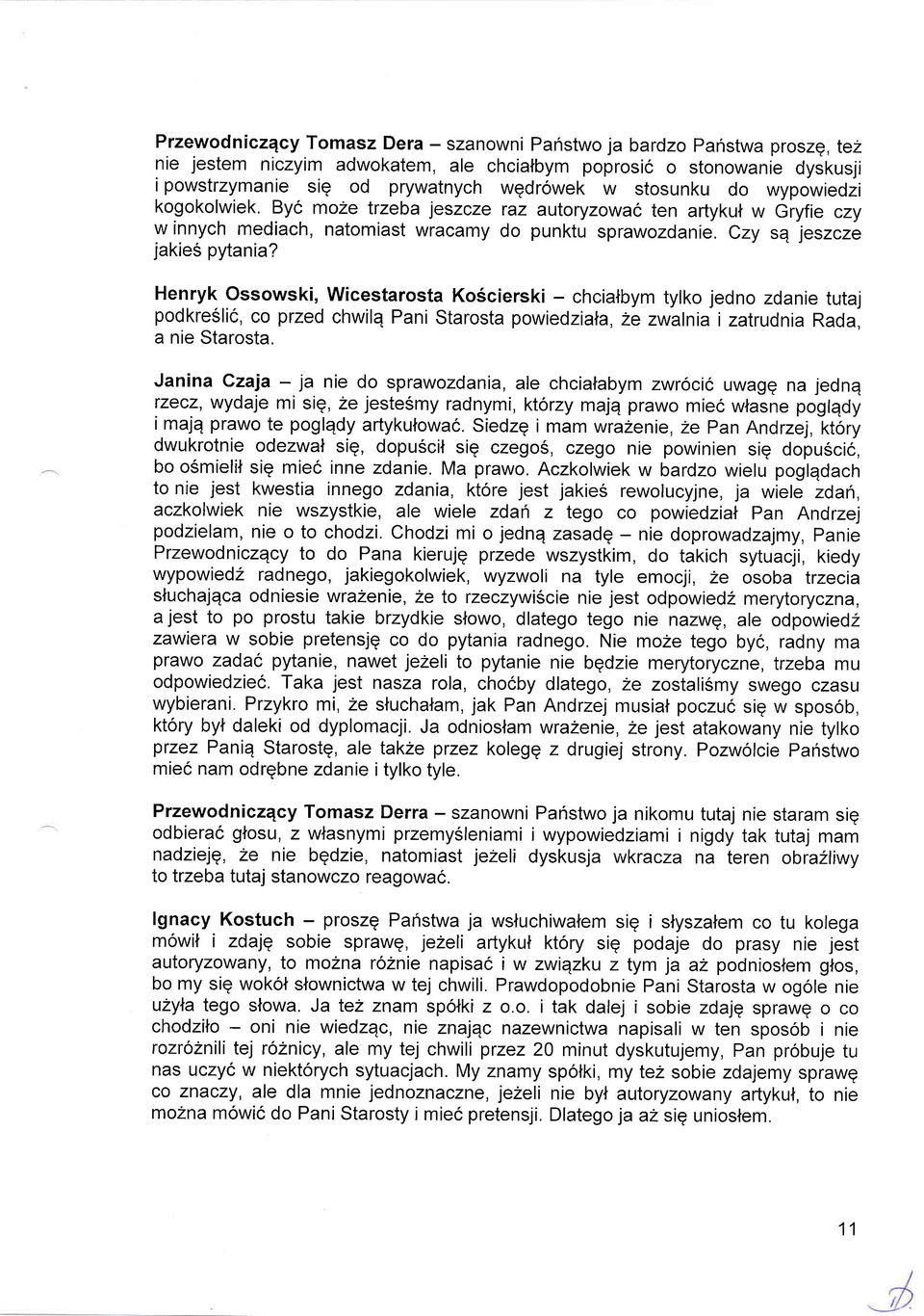 Henryk Ossowski, Wicestarosta KoScierski - chcialbym tylko jedno zdanie tutaj podkre5lic, co przed chwilq Pani Starosta powiedziala, Ze zwalnia i zatrudnia Rada, a nie Starosta.
