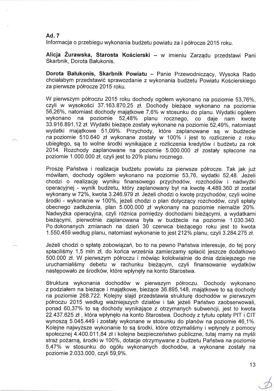 W pienruszym polroczu 2015 roku dochody ogolem wykonano na poziomie 53,760/o, czyli w wysoko6ci 37.163.870,25 zl.