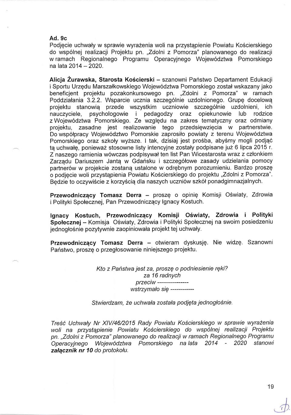 Alicja 2urawska, Starosta Ko6cierski - szanowni Pahstwo Deparlament Edukacji i Sporlu Urzqdu Marszalkowskiego Wojew6dztwa Pomorskiego zostal wskazany jako beneficjent projektu pozakonkursowego pn.