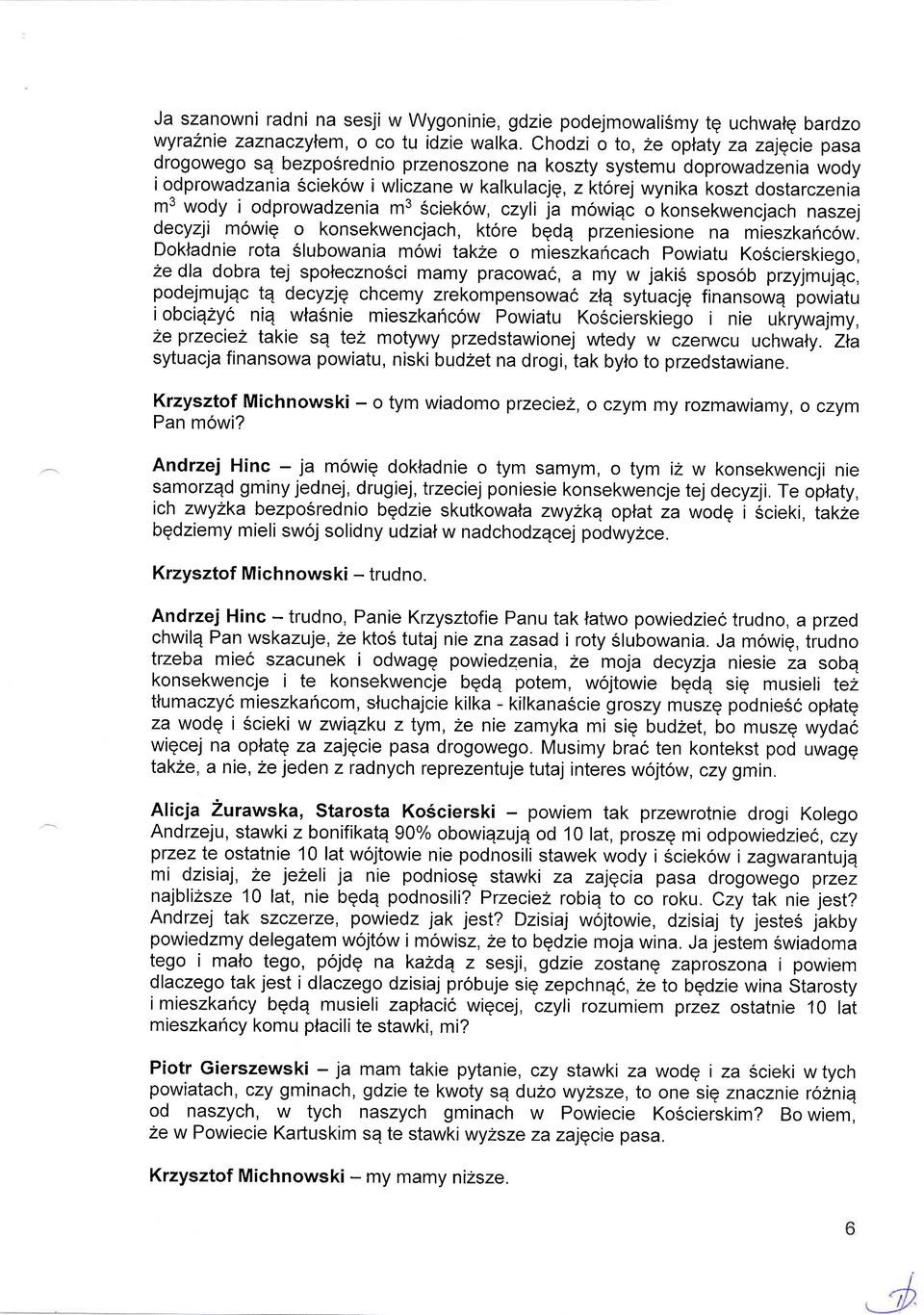 m3 wody i odprowadzenia m3 Sciekow, czyli ja mowiqc o konsekwencjach naszej decyzji mowiq o konsekwencjach, ktore bgdq przeniesione na mieszkancow.
