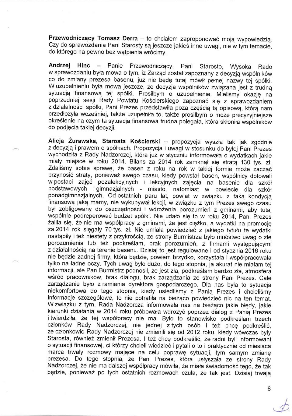 pelnej nazwy tej spotki. W uzupelnieniu byta mowa jeszcze, 2e decy4a wspolnikow zwiqzana jest z trudnq sytuacjq finansowq tej spolki. Prosilbym o uzupefnienie.