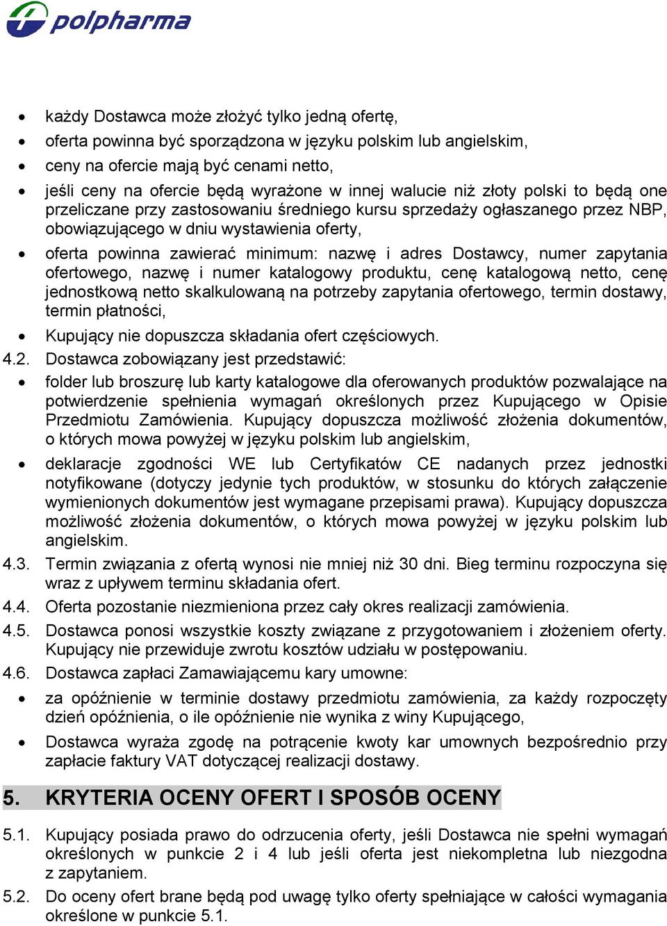 adres Dostawcy, numer zapytania ofertowego, nazwę i numer katalogowy produktu, cenę katalogową netto, cenę jednostkową netto skalkulowaną na potrzeby zapytania ofertowego, termin dostawy, termin