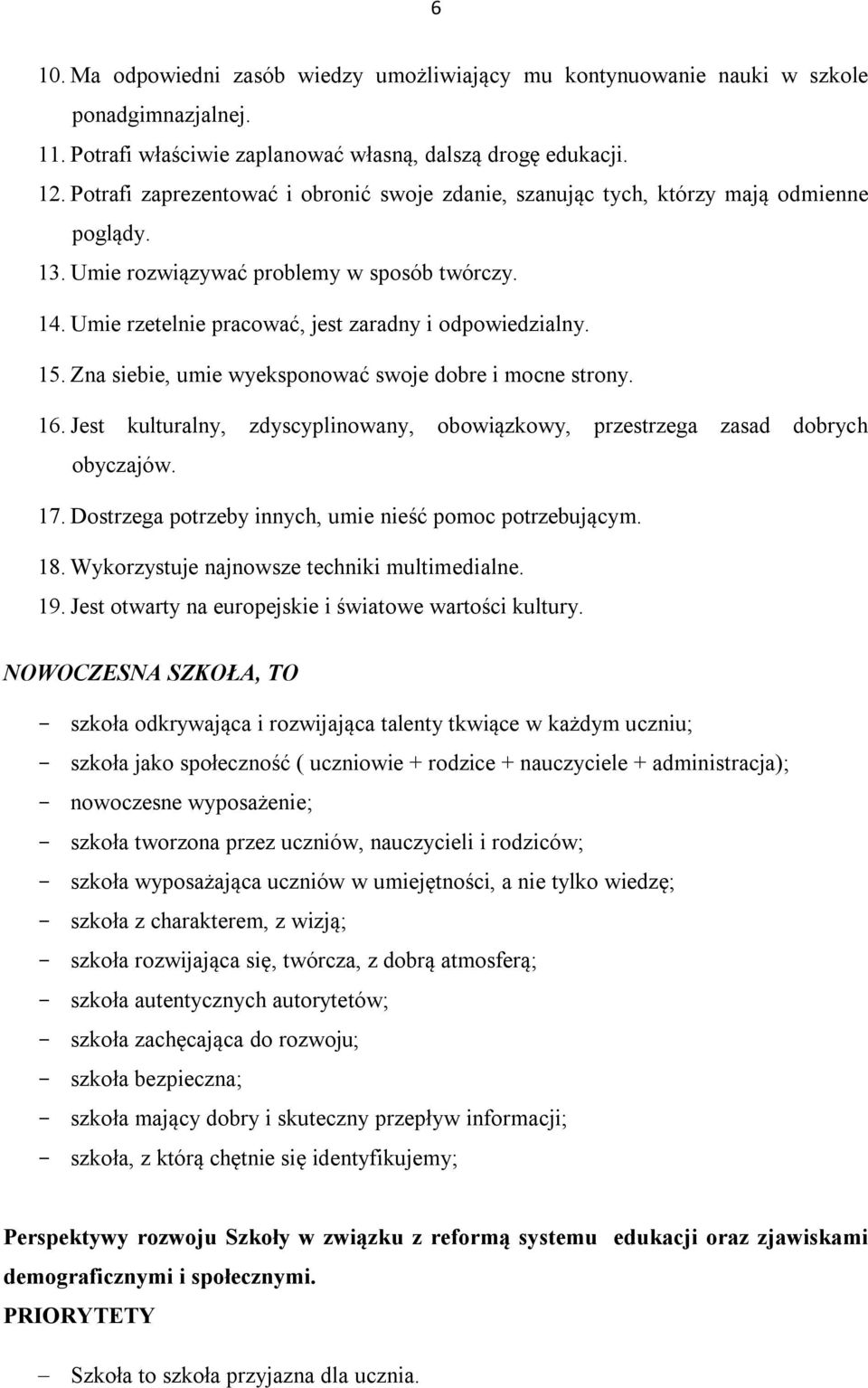 15. Zna siebie, umie wyeksponować swoje dobre i mocne strony. 16. Jest kulturalny, zdyscyplinowany, obowiązkowy, przestrzega zasad dobrych obyczajów. 17.