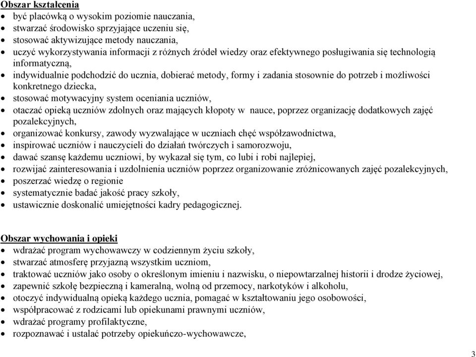 stosować motywacyjny system oceniania uczniów, otaczać opieką uczniów zdolnych oraz mających kłopoty w nauce, poprzez organizację dodatkowych zajęć pozalekcyjnych, organizować konkursy, zawody