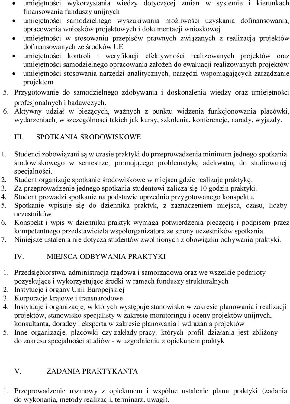 efektywności realizowanych projektów oraz umiejętności samodzielnego opracowania założeń do ewaluacji realizowanych projektów umiejętności stosowania narzędzi analitycznych, narzędzi wspomagających