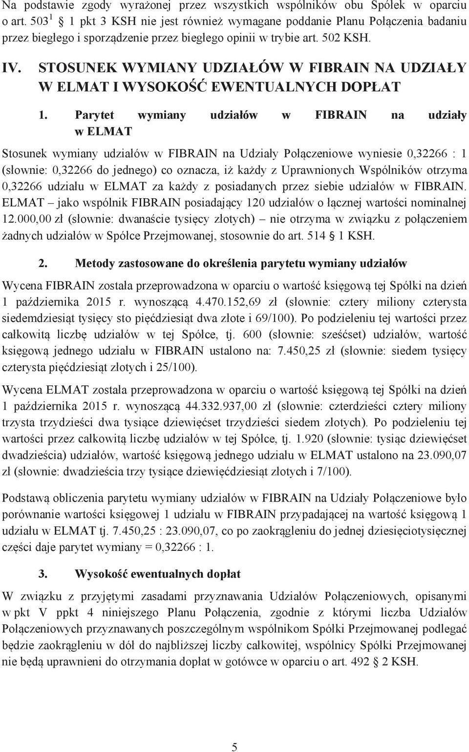 STOSUNEK WYMIANY UDZIAŁÓW W FIBRAIN NA UDZIAŁY W ELMAT I WYSOKOŚĆ EWENTUALNYCH DOPŁAT 1.