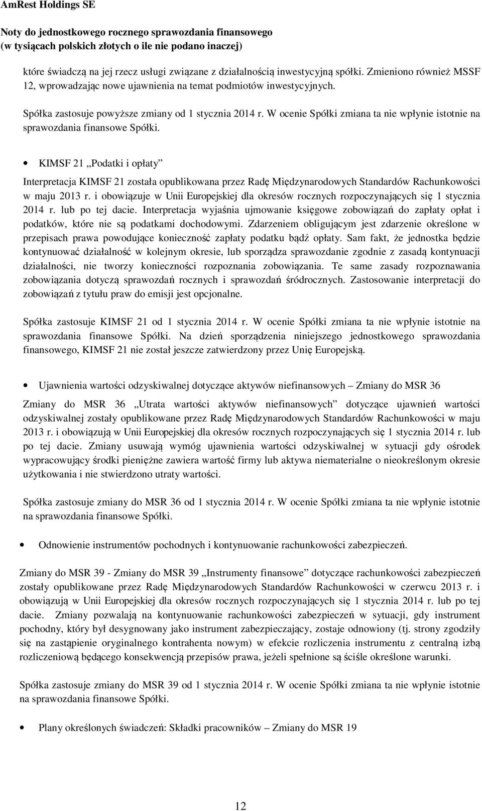 KIMSF 21 Podatki i opłaty Interpretacja KIMSF 21 została opublikowana przez Radę Międzynarodowych Standardów Rachunkowości w maju 2013 r.