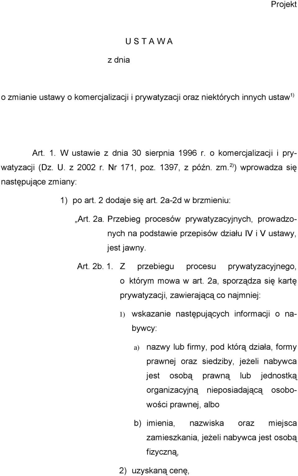 2d w brzmieniu: Art. 2a. Przebieg procesów prywatyzacyjnych, prowadzonych na podstawie przepisów działu IV i V ustawy, jest jawny. Art. 2b. 1.