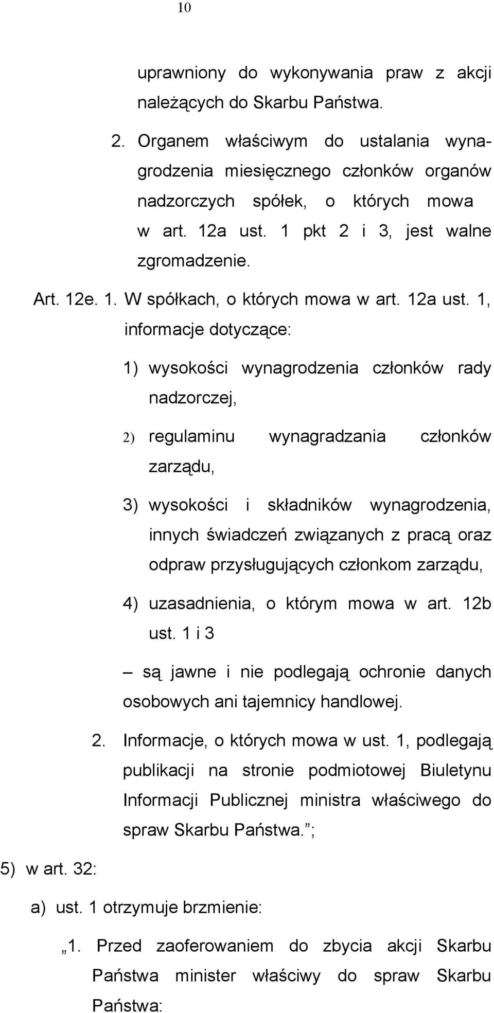 1, informacje dotyczące: 1) wysokości wynagrodzenia członków rady nadzorczej, 2) regulaminu wynagradzania członków zarządu, 3) wysokości i składników wynagrodzenia, innych świadczeń związanych z