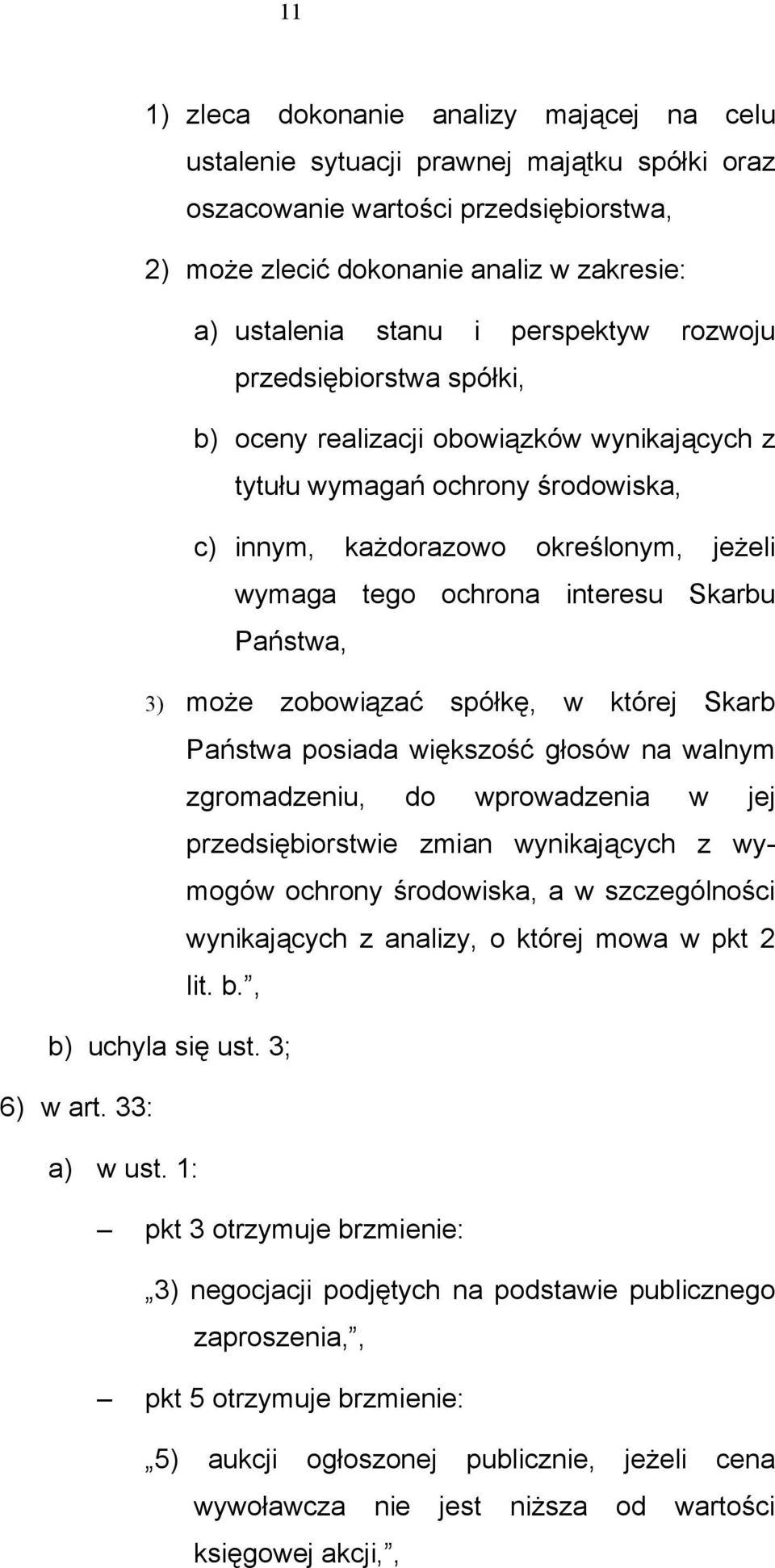 Skarbu Państwa, 3) może zobowiązać spółkę, w której Skarb Państwa posiada większość głosów na walnym zgromadzeniu, do wprowadzenia w jej przedsiębiorstwie zmian wynikających z wymogów ochrony