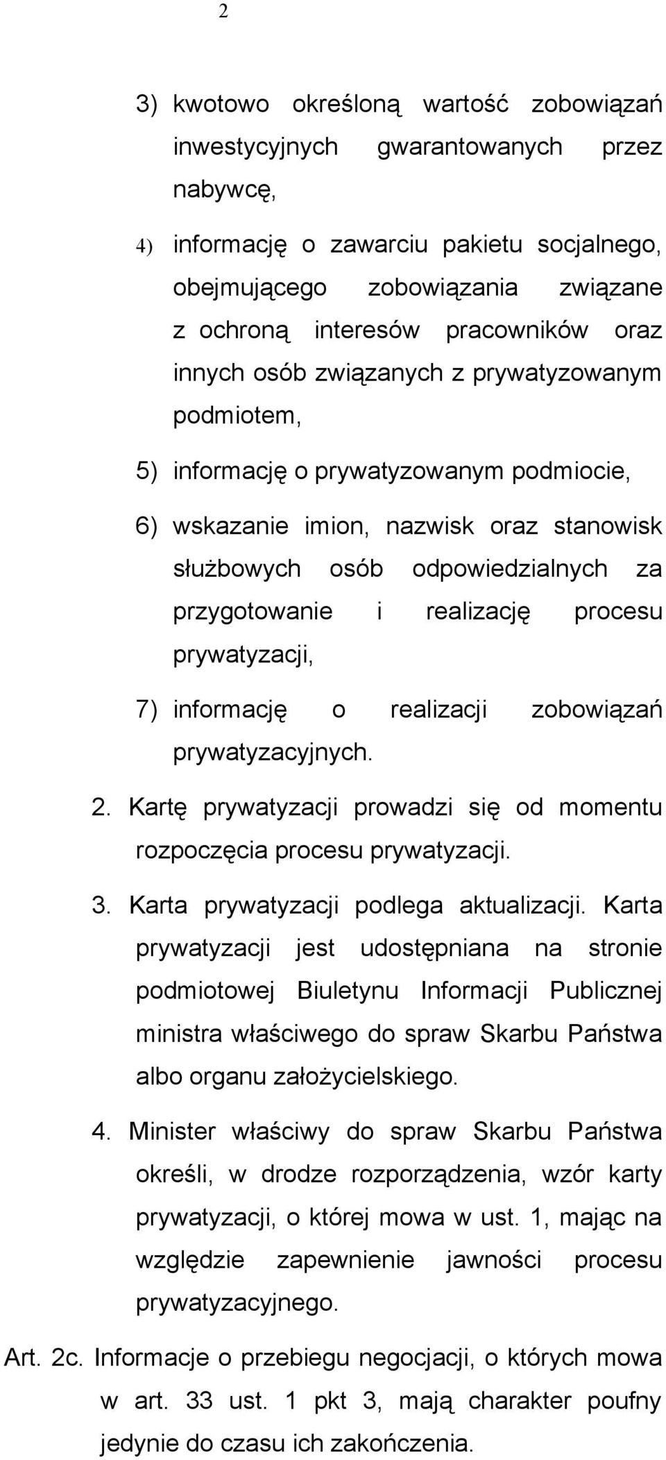 realizację procesu prywatyzacji, 7) informację o realizacji zobowiązań prywatyzacyjnych. 2. Kartę prywatyzacji prowadzi się od momentu rozpoczęcia procesu prywatyzacji. 3.