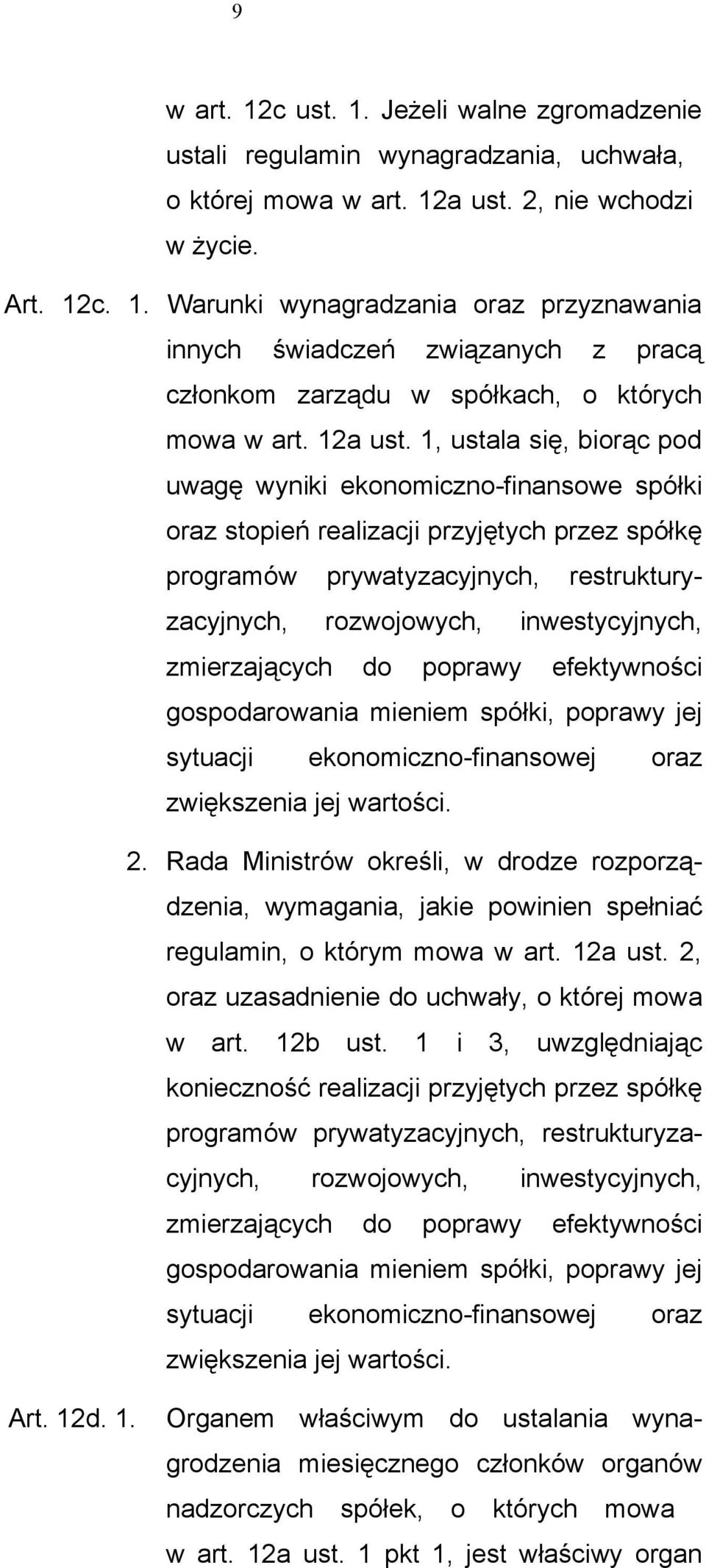 1, ustala się, biorąc pod uwagę wyniki ekonomiczno-finansowe spółki oraz stopień realizacji przyjętych przez spółkę programów prywatyzacyjnych, restrukturyzacyjnych, rozwojowych, inwestycyjnych,