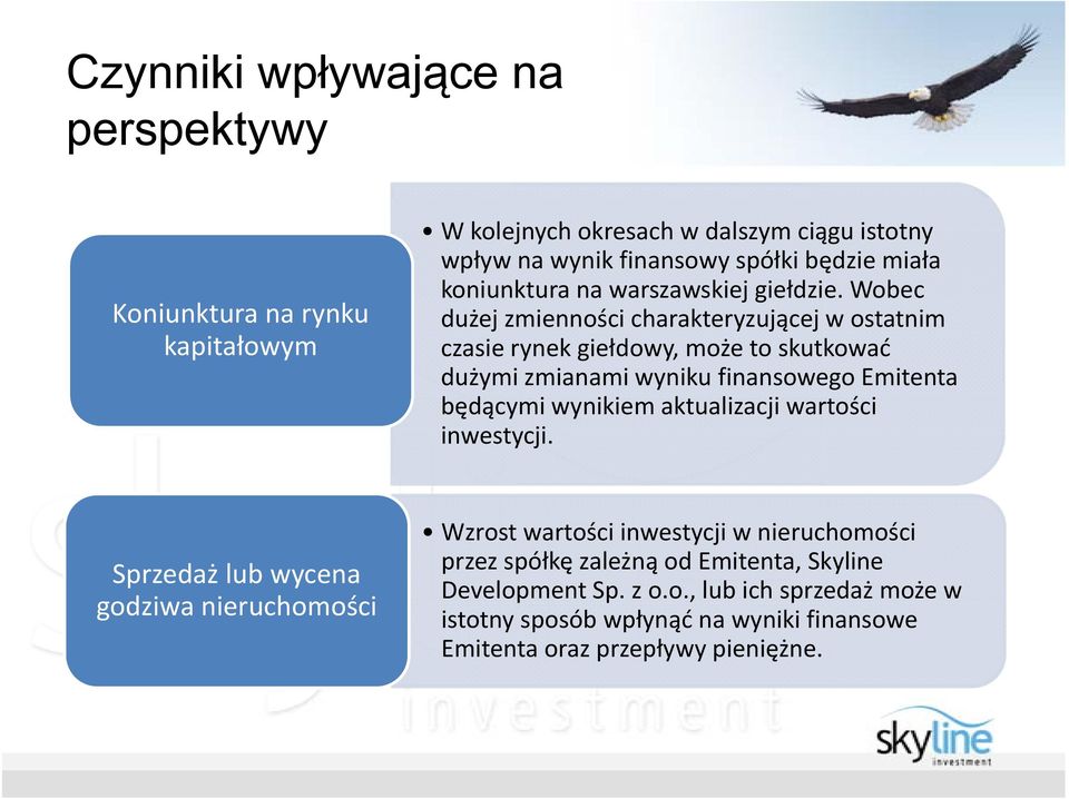 Wobec dużej zmienności charakteryzującej w ostatnim czasie rynek giełdowy, może to skutkować dużymi zmianami wyniku finansowego Emitenta będącymi wynikiem