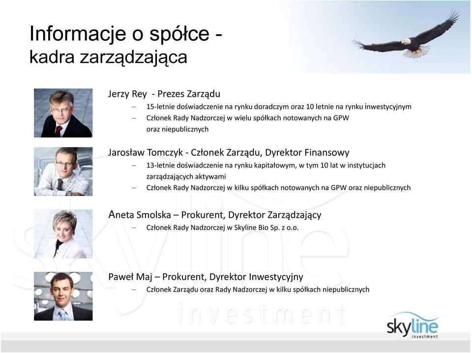 w tym 10 lat w instytucjach zarządzających aktywami Członek Rady Nadzorczej w kilku spółkach notowanych na GPW oraz niepublicznych Aneta Smolska Prokurent, Dyrektor