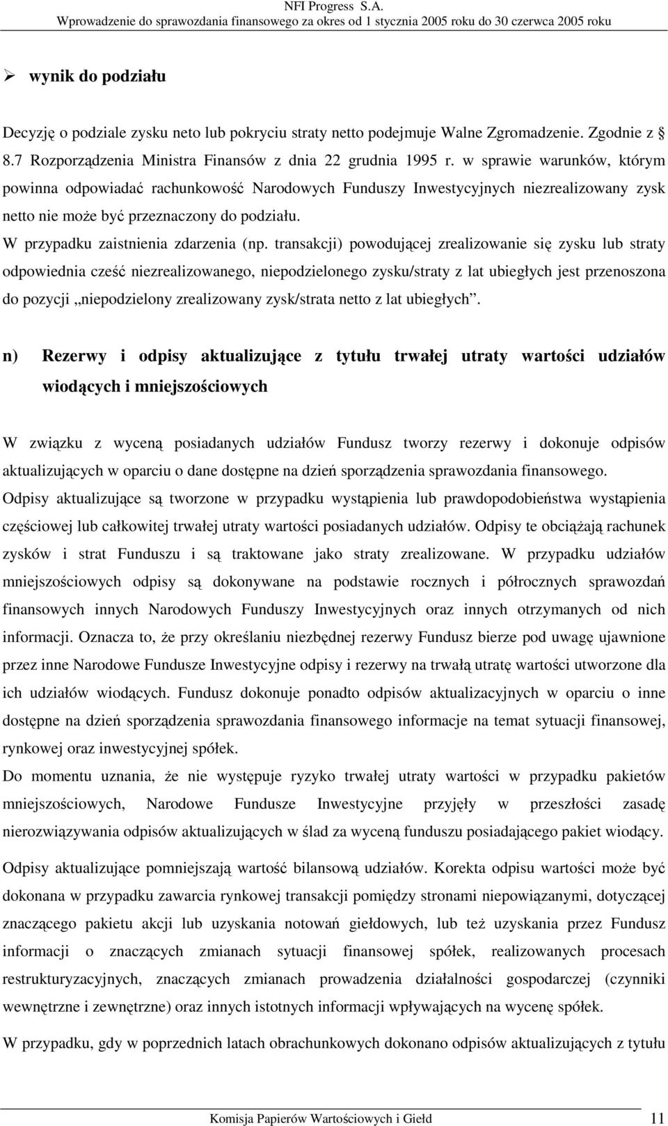 transakcji) powodującej zrealizowanie się zysku lub straty odpowiednia cześć niezrealizowanego, niepodzielonego zysku/straty z lat ubiegłych jest przenoszona do pozycji niepodzielony zrealizowany