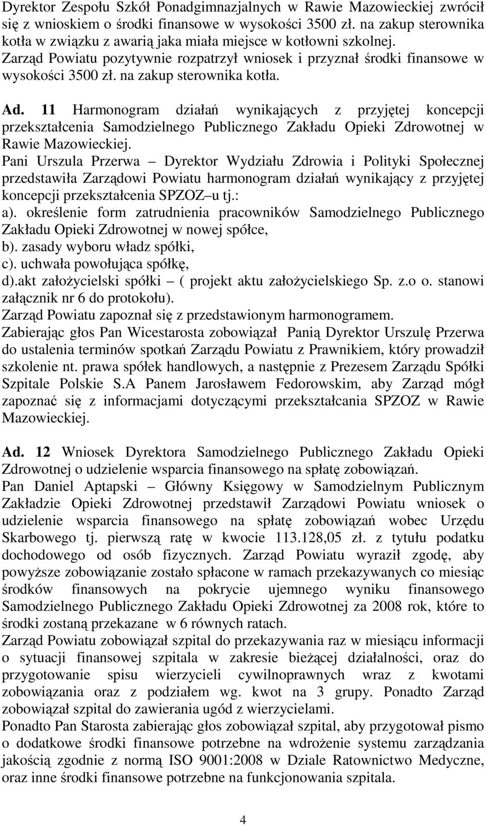 na zakup sterownika kotła. Ad. 11 Harmonogram działań wynikających z przyjętej koncepcji przekształcenia Samodzielnego Publicznego Zakładu Opieki Zdrowotnej w Rawie Mazowieckiej.