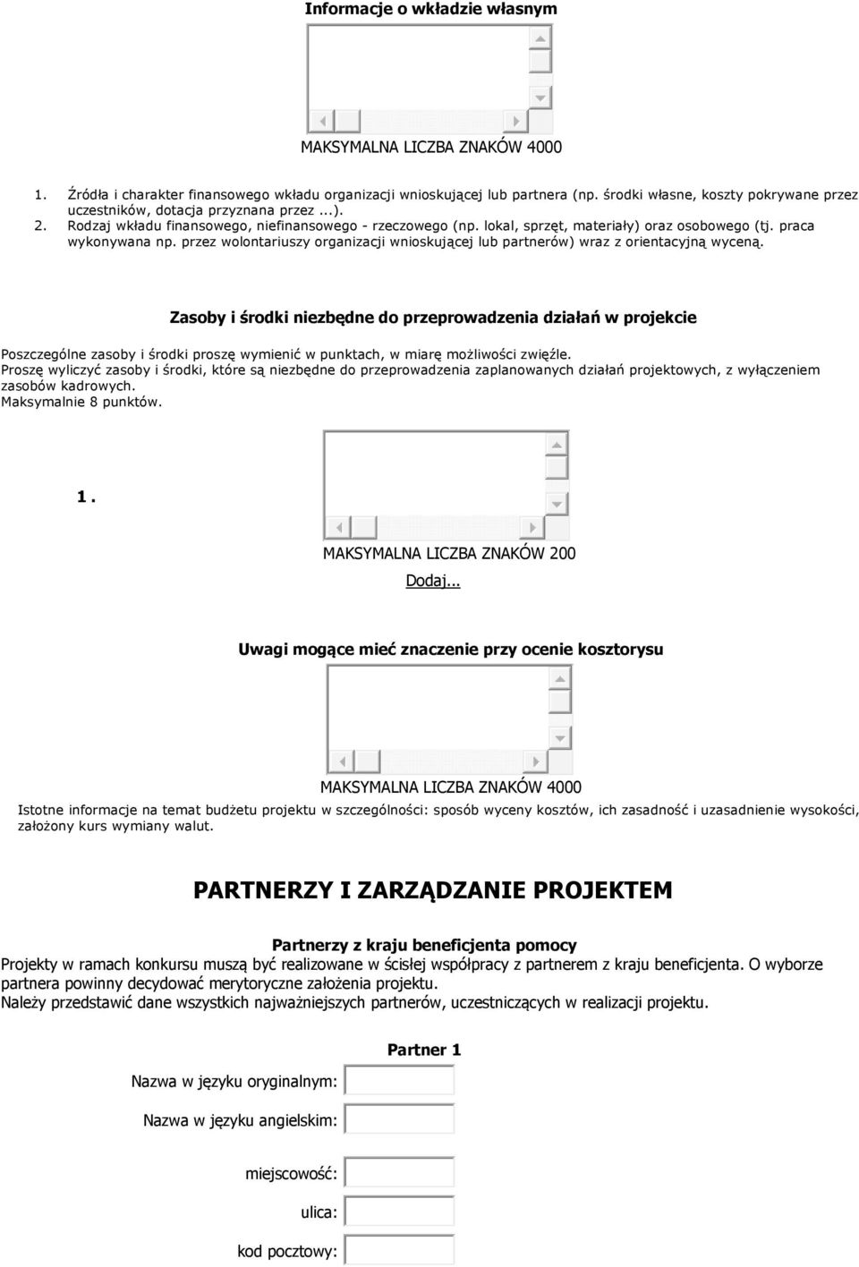 praca wykonywana np. przez wolontariuszy organizacji wnioskującej lub partnerów) wraz z orientacyjną wyceną.