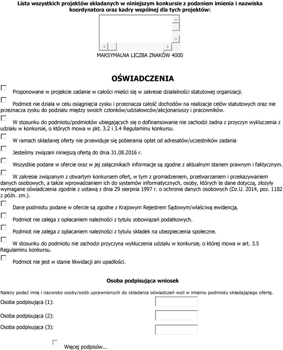 Podmiot nie działa w celu osiągnięcia zysku i przeznacza całość dochodów na realizacje celów statutowych oraz nie przeznacza zysku do podziału między swoich członków/udziałowców/akcjonariuszy i