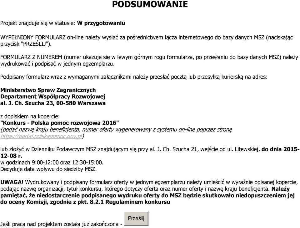 Podpisany formularz wraz z wymaganymi załącznikami należy przesłać pocztą lub przesyłką kurierską na adres: Ministerstwo Spraw Zagranicznych Departament Współpracy Rozwojowej al. J. Ch.