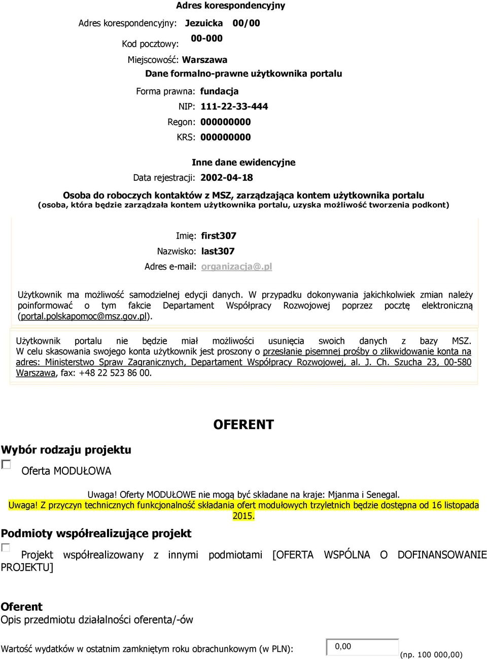 użytkownika portalu, uzyska możliwość tworzenia podkont) Imię: first307 Nazwisko: last307 Adres e-mail: organizacja@.pl Użytkownik ma możliwość samodzielnej edycji danych.