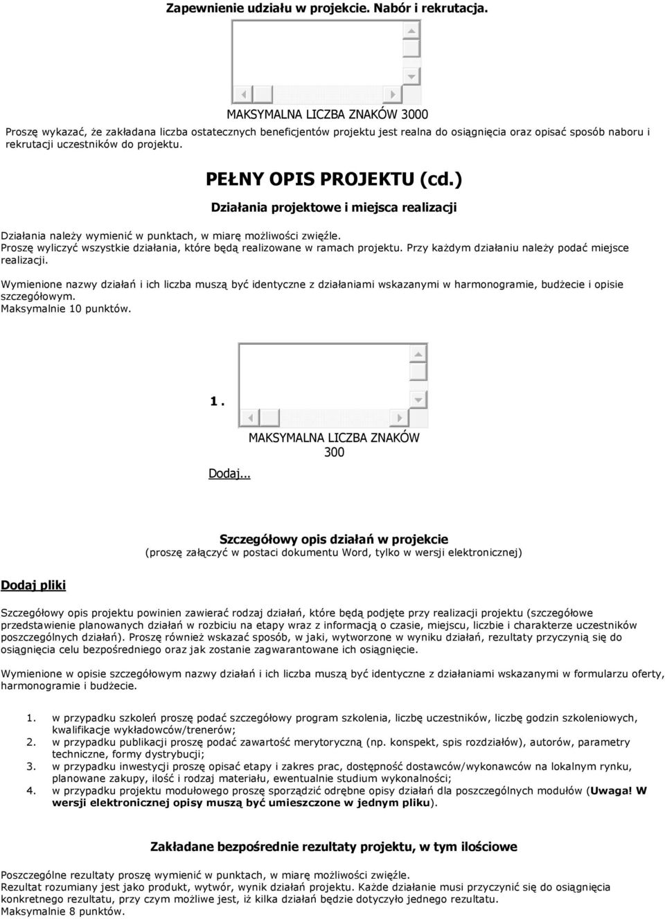 PEŁNY OPIS PROJEKTU (cd.) Działania projektowe i miejsca realizacji Działania należy wymienić w punktach, w miarę możliwości zwięźle.