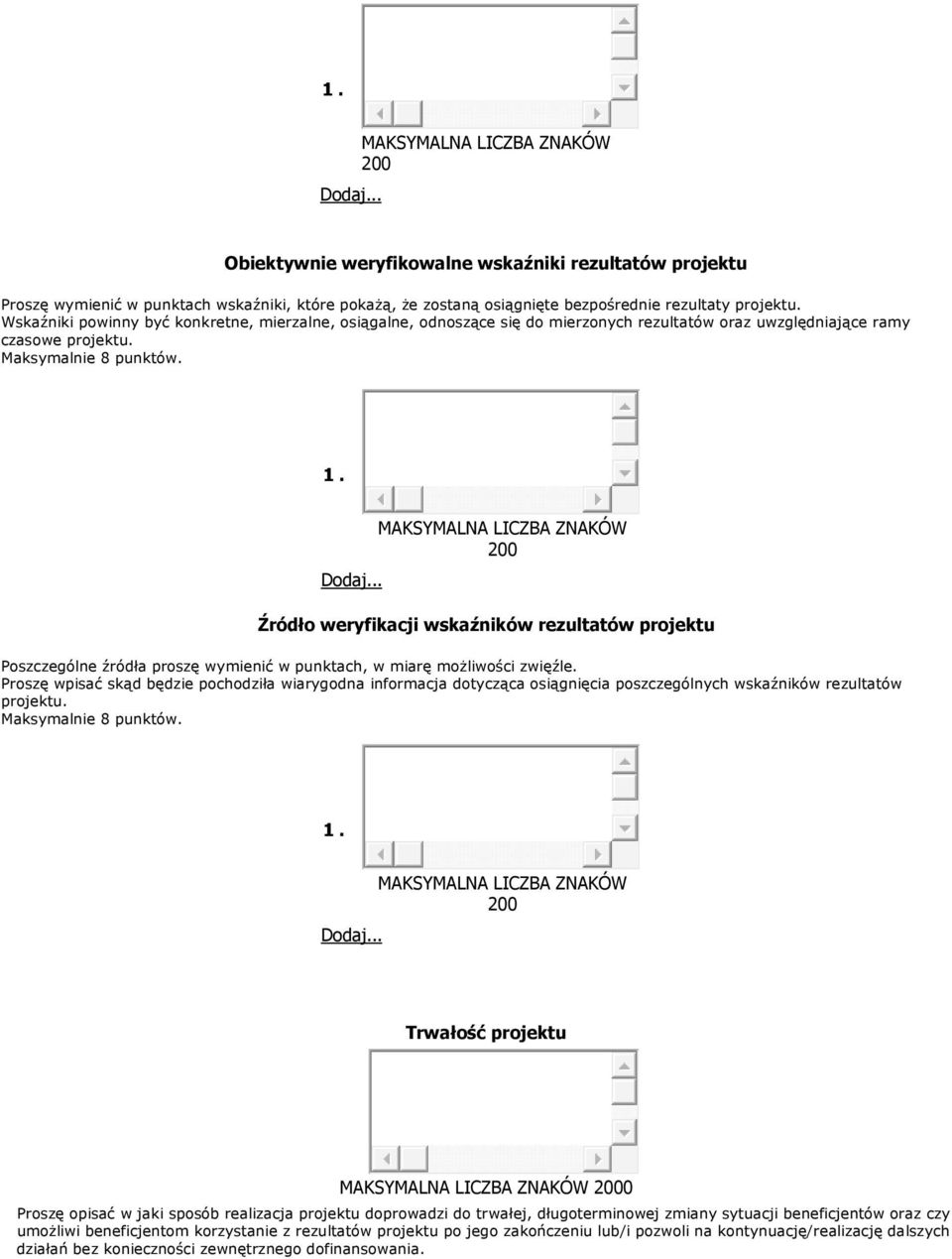 MAKSYMALNA LICZBA ZNAKÓW 200 Źródło weryfikacji wskaźników rezultatów projektu Poszczególne źródła proszę wymienić w punktach, w miarę możliwości zwięźle.