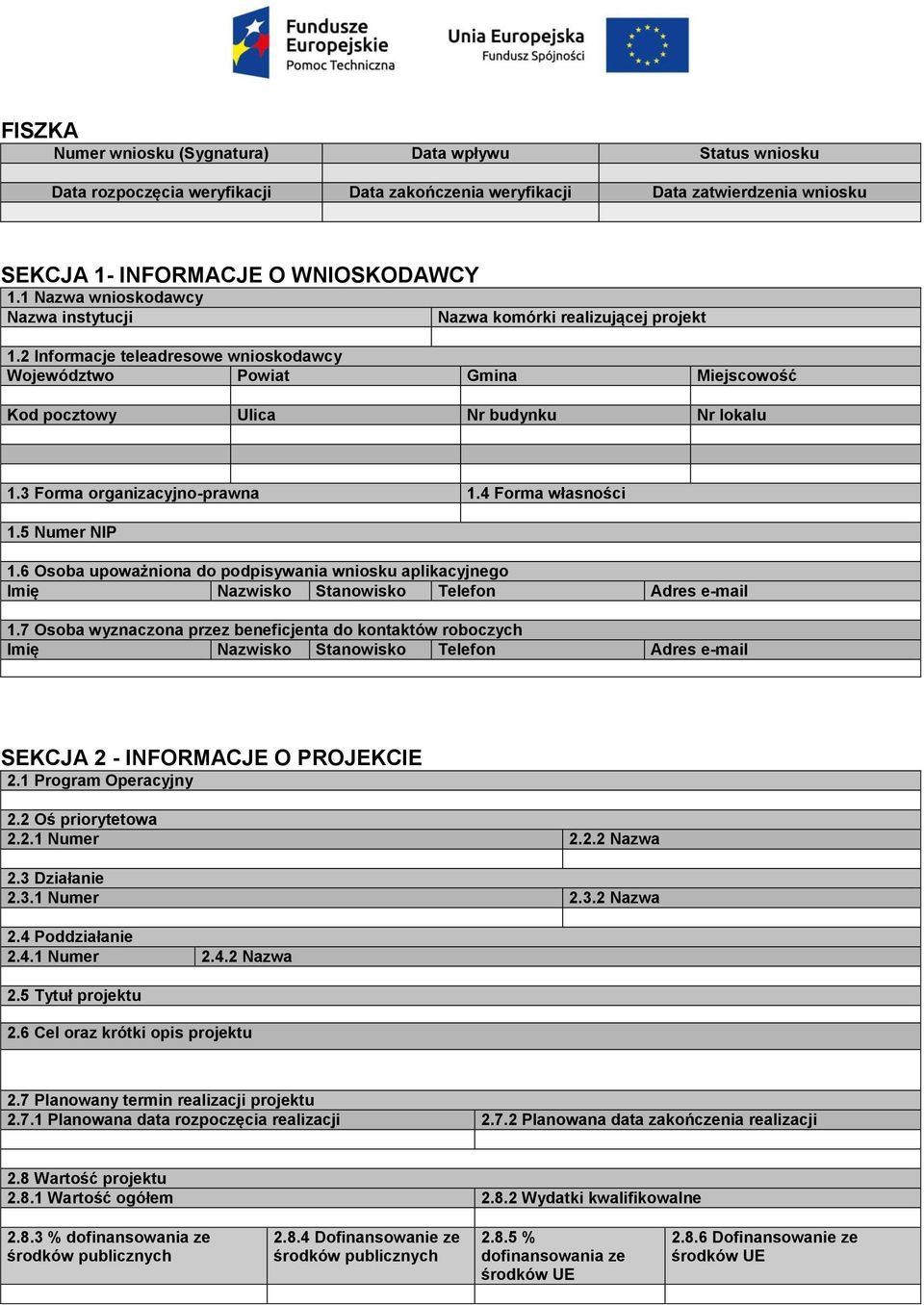 3 Forma organizacyjno-prawna 1.4 Forma własności 1.5 Numer NIP 1.6 Osoba upoważniona do podpisywania wniosku aplikacyjnego Imię Nazwisko Stanowisko Telefon Adres e-mail 1.