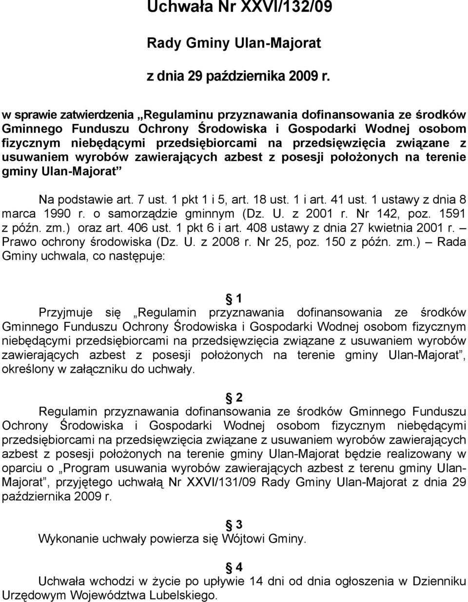 związane z usuwaniem wyrobów zawierających azbest z posesji położonych na terenie gminy Ulan-Majorat Na podstawie art. 7 ust. 1 pkt 1 i 5, art. 18 ust. 1 i art. 41 ust. 1 ustawy z dnia 8 marca 1990 r.