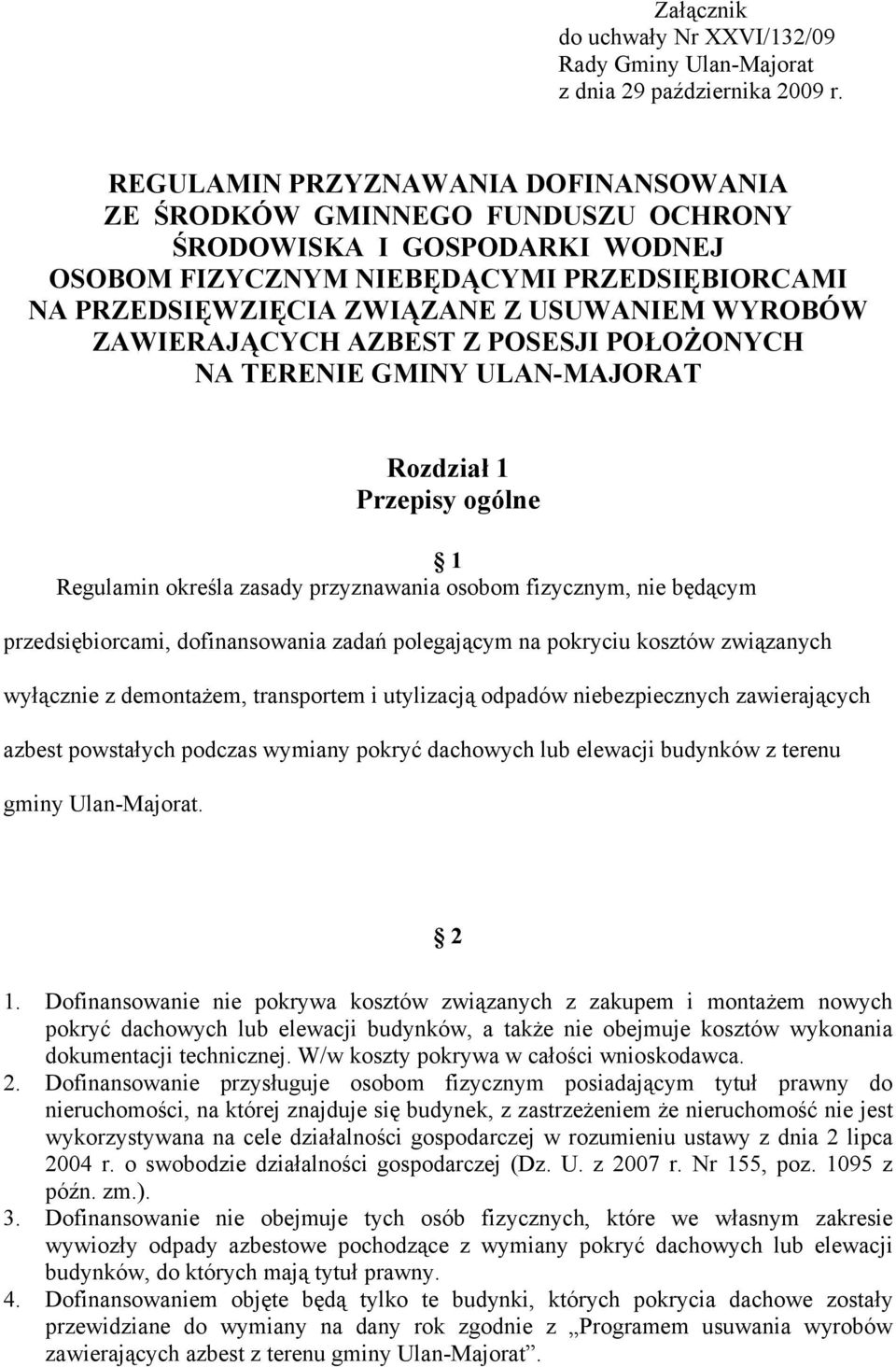 ZAWIERAJĄCYCH AZBEST Z POSESJI POŁOŻONYCH NA TERENIE GMINY ULAN-MAJORAT Rozdział 1 Przepisy ogólne 1 Regulamin określa zasady przyznawania osobom fizycznym, nie będącym przedsiębiorcami,