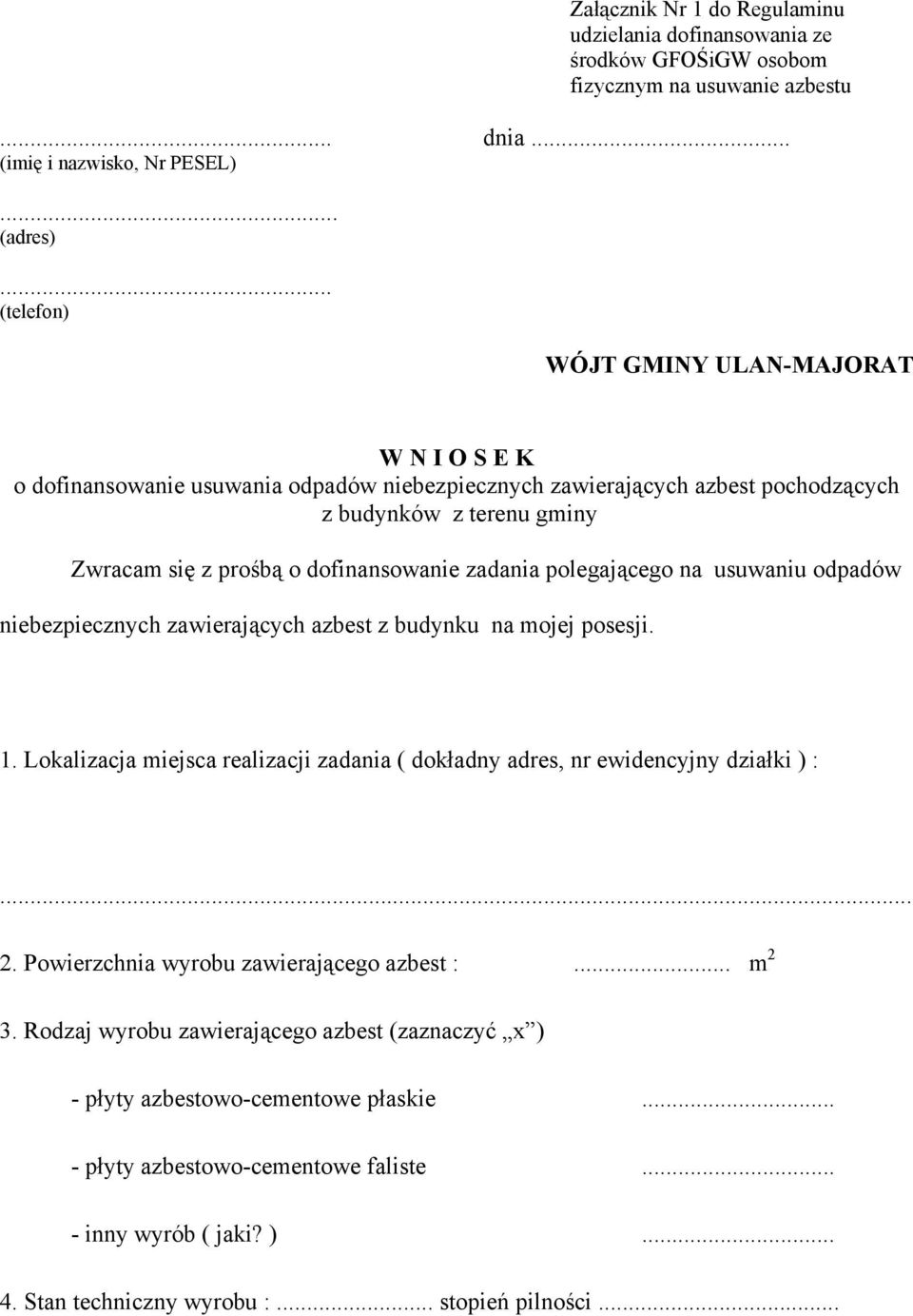 zadania polegającego na usuwaniu odpadów niebezpiecznych zawierających azbest z budynku na mojej posesji. 1. Lokalizacja miejsca realizacji zadania ( dokładny adres, nr ewidencyjny działki ) :... 2.