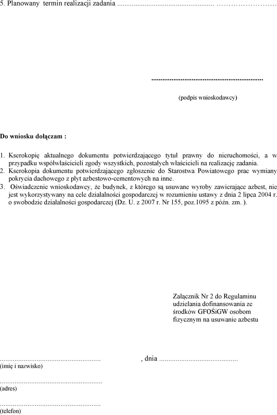 Kserokopia dokumentu potwierdzającego zgłoszenie do Starostwa Powiatowego prac wymiany pokrycia dachowego z płyt azbestowo-cementowych na inne. 3.