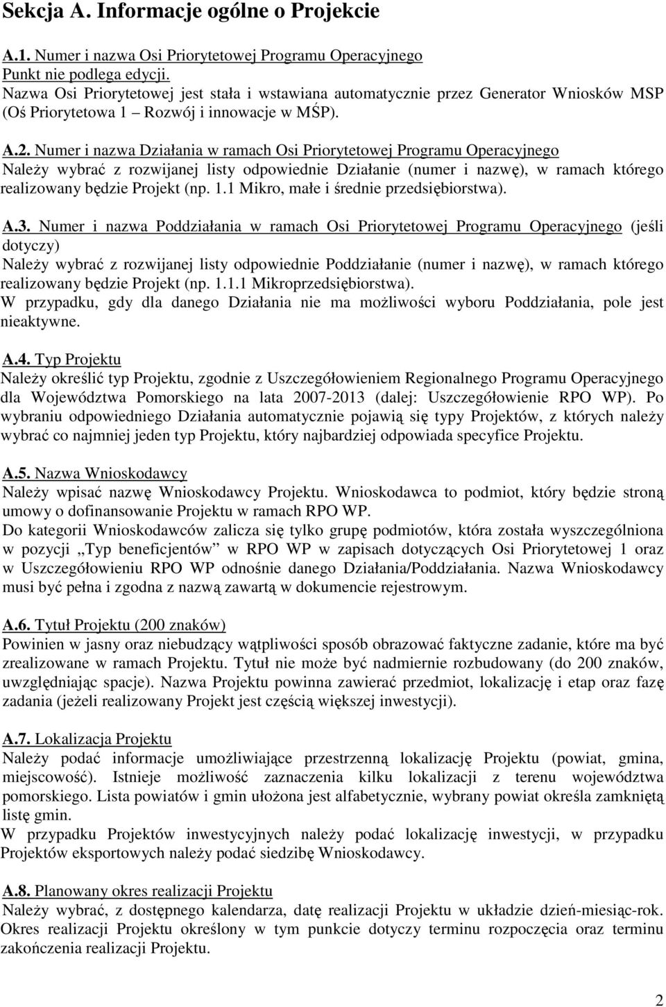 Numer i nazwa Działania w ramach Osi Priorytetowej Programu Operacyjnego NaleŜy wybrać z rozwijanej listy odpowiednie Działanie (numer i nazwę), w ramach którego realizowany będzie Projekt (np. 1.