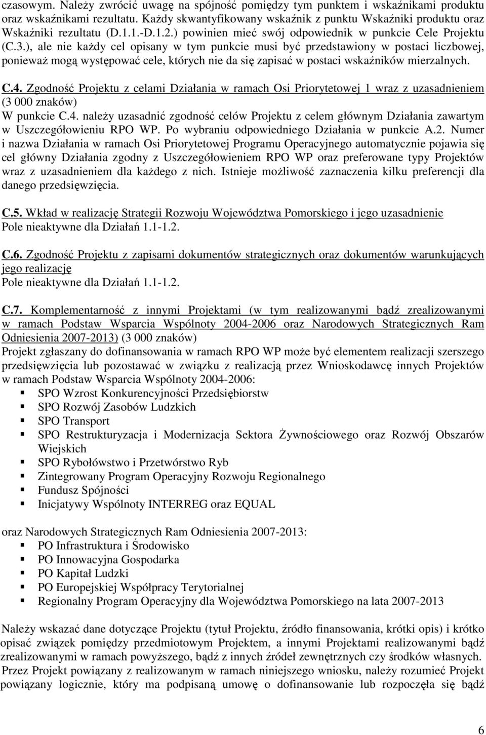 ), ale nie kaŝdy cel opisany w tym punkcie musi być przedstawiony w postaci liczbowej, poniewaŝ mogą występować cele, których nie da się zapisać w postaci wskaźników mierzalnych. C.4.
