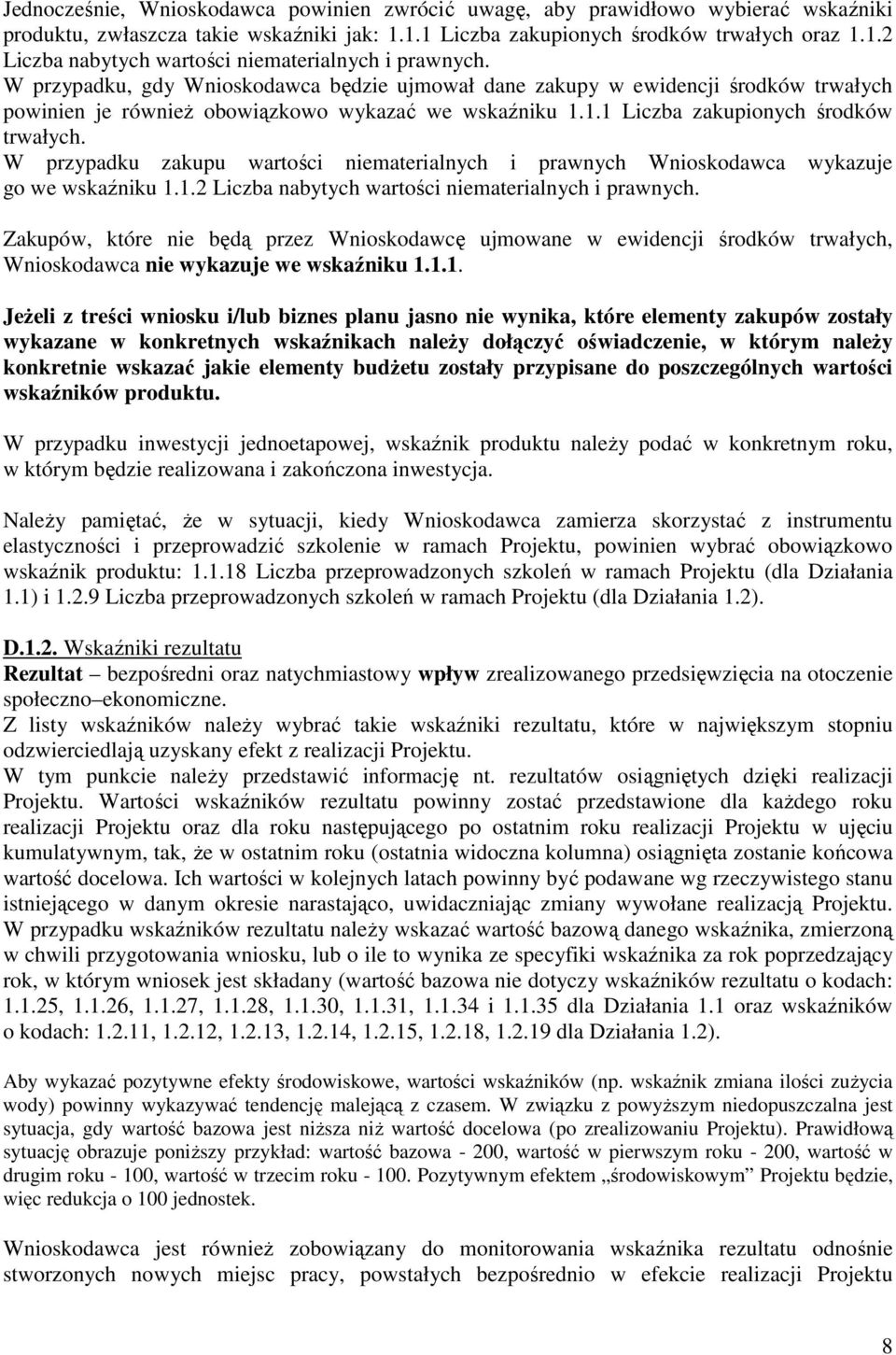 W przypadku zakupu wartości niematerialnych i prawnych Wnioskodawca wykazuje go we wskaźniku 1.1.2 Liczba nabytych wartości niematerialnych i prawnych.