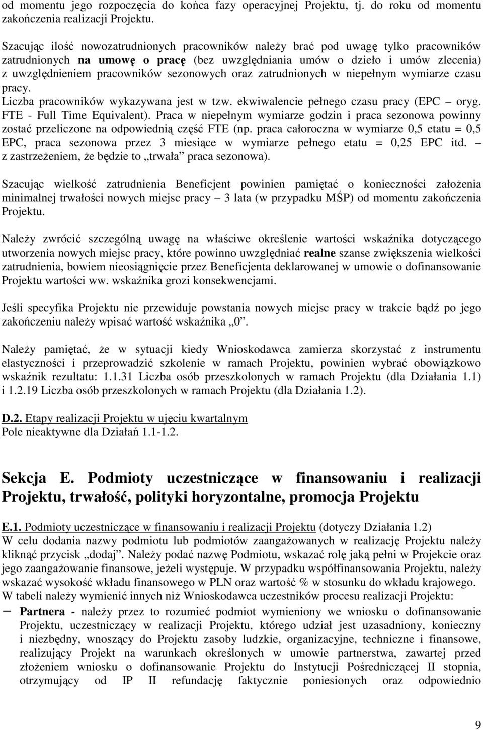 sezonowych oraz zatrudnionych w niepełnym wymiarze czasu pracy. Liczba pracowników wykazywana jest w tzw. ekwiwalencie pełnego czasu pracy (EPC oryg. FTE - Full Time Equivalent).