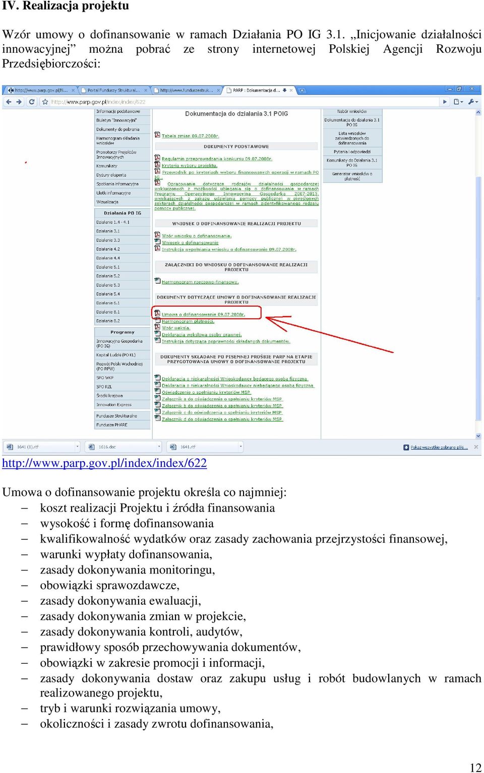 pl/index/index/622 Umowa o dofinansowanie projektu określa co najmniej: koszt realizacji Projektu i źródła finansowania wysokość i formę dofinansowania kwalifikowalność wydatków oraz zasady