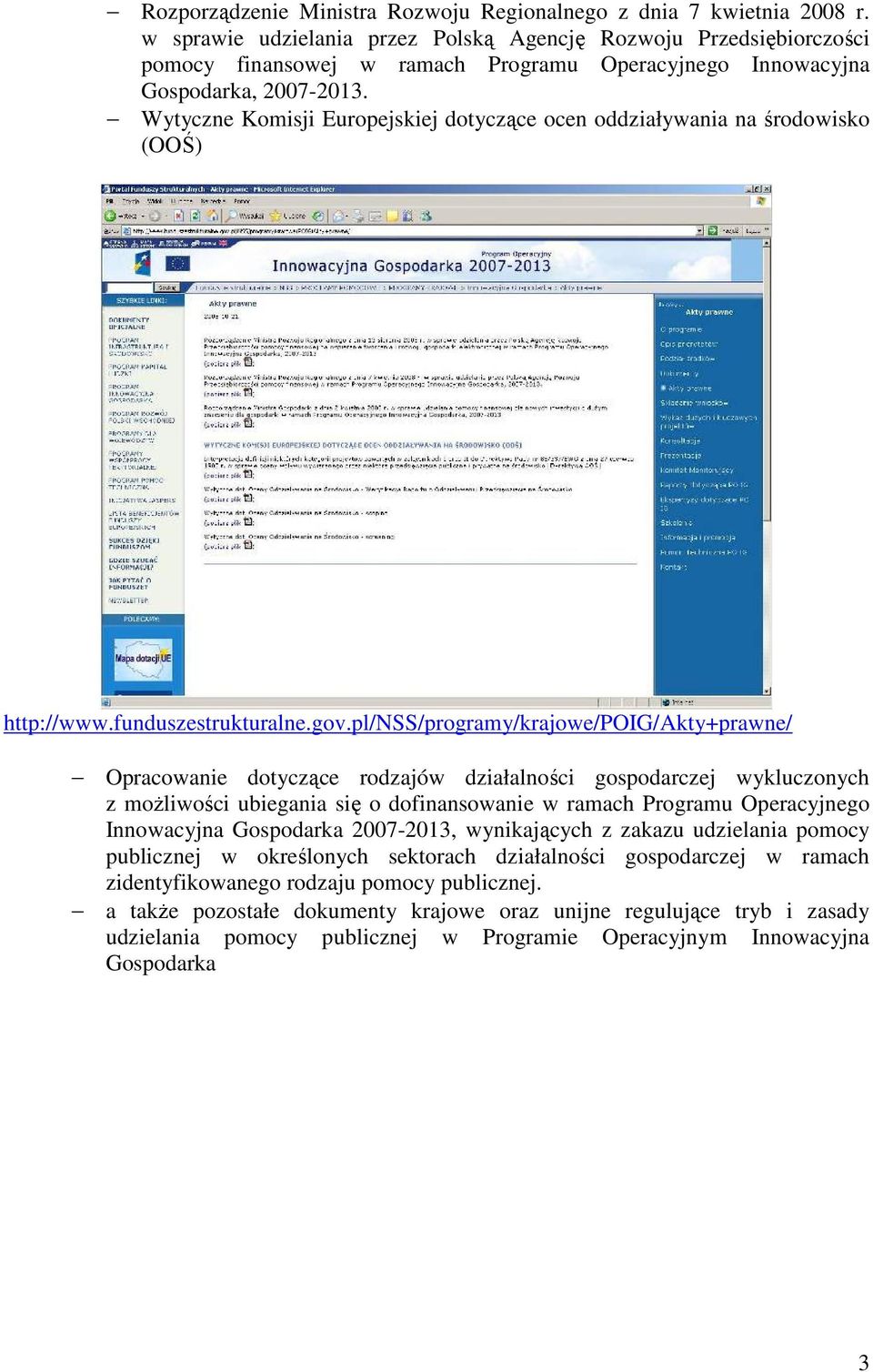 Wytyczne Komisji Europejskiej dotyczące ocen oddziaływania na środowisko (OOŚ) http://www.funduszestrukturalne.gov.