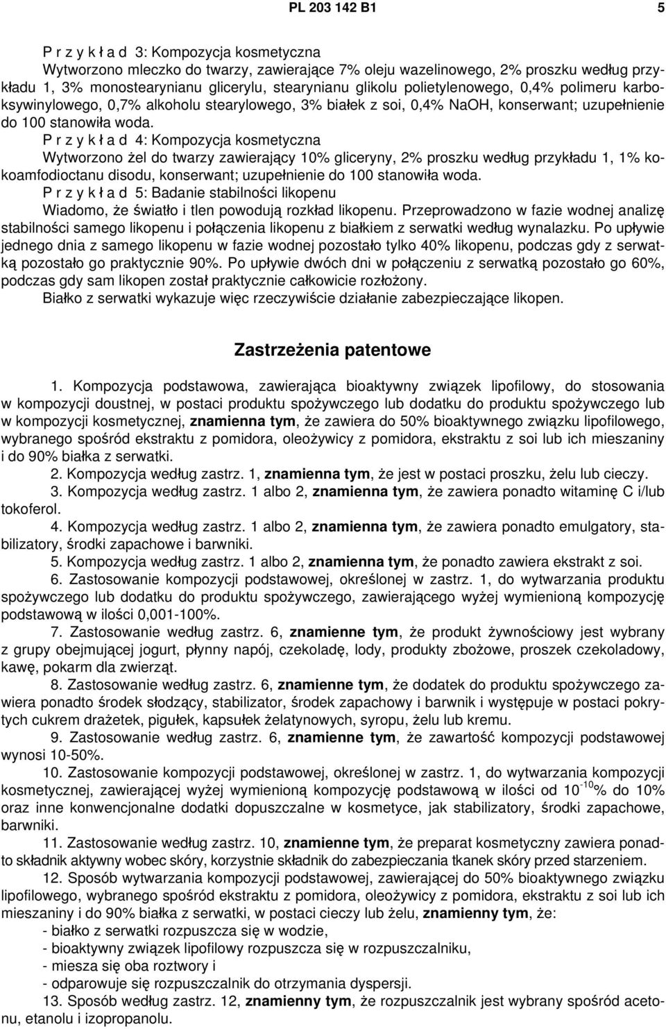 P r z y k ł a d 4: Kompozycja kosmetyczna Wytworzono żel do twarzy zawierający 10% gliceryny, 2% proszku według przykładu 1, 1% kokoamfodioctanu disodu, konserwant; uzupełnienie do 100 stanowiła woda.